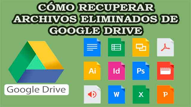Cómo recuperar archivos eliminados de Google Drive